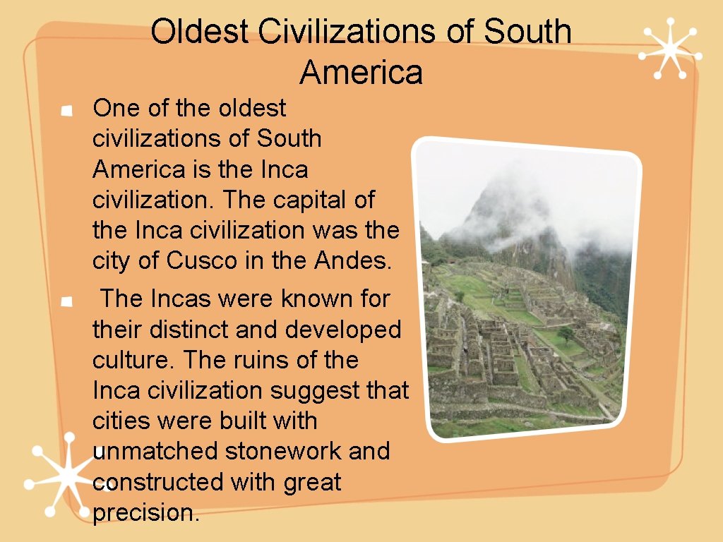 Oldest Civilizations of South America One of the oldest civilizations of South America is