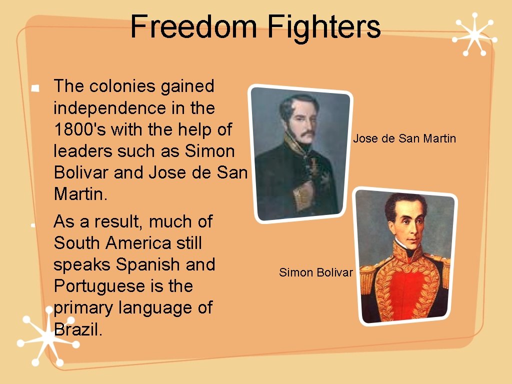 Freedom Fighters The colonies gained independence in the 1800's with the help of leaders