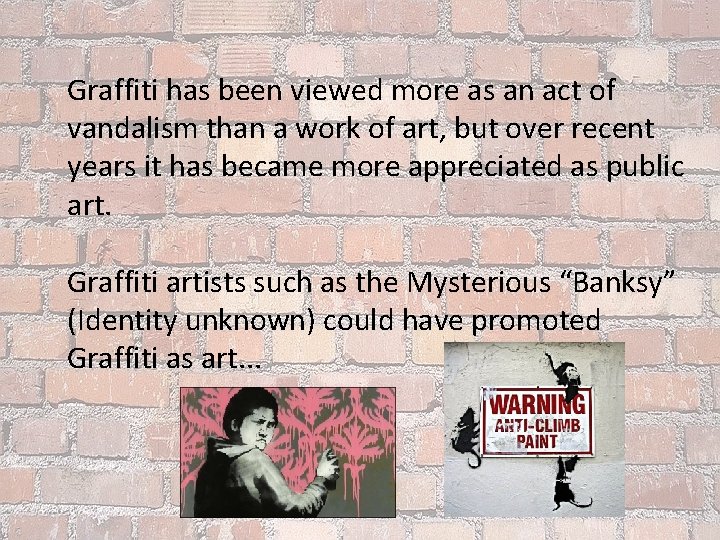 Graffiti has been viewed more as an act of vandalism than a work of
