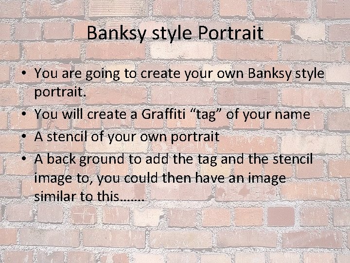 Banksy style Portrait • You are going to create your own Banksy style portrait.