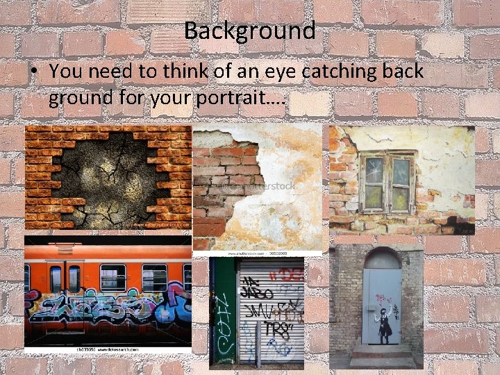 Background • You need to think of an eye catching back ground for your