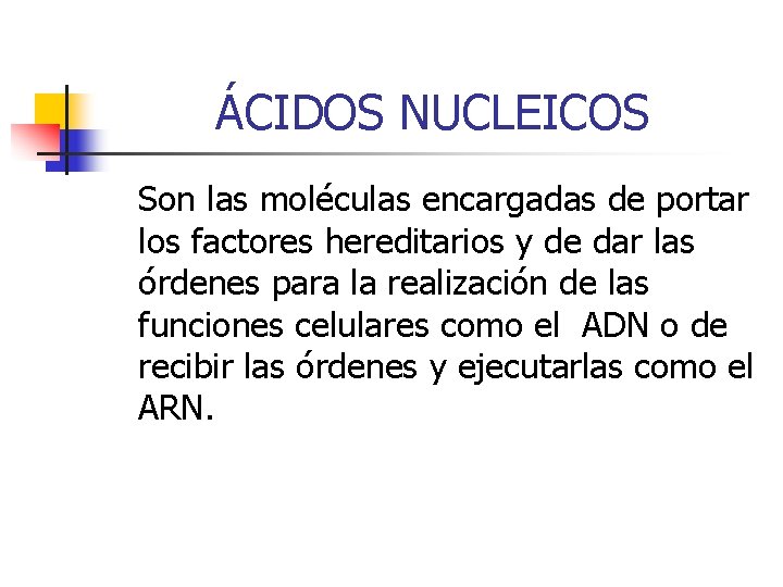 ÁCIDOS NUCLEICOS Son las moléculas encargadas de portar los factores hereditarios y de dar