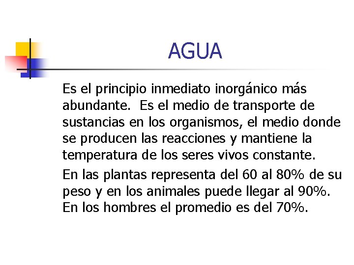 AGUA Es el principio inmediato inorgánico más abundante. Es el medio de transporte de