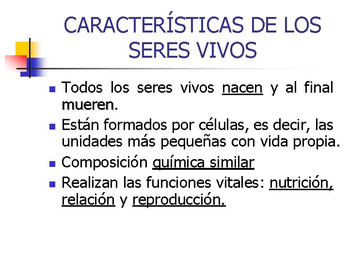 CARACTERÍSTICAS DE LOS SERES VIVOS n n Todos los seres vivos nacen y al