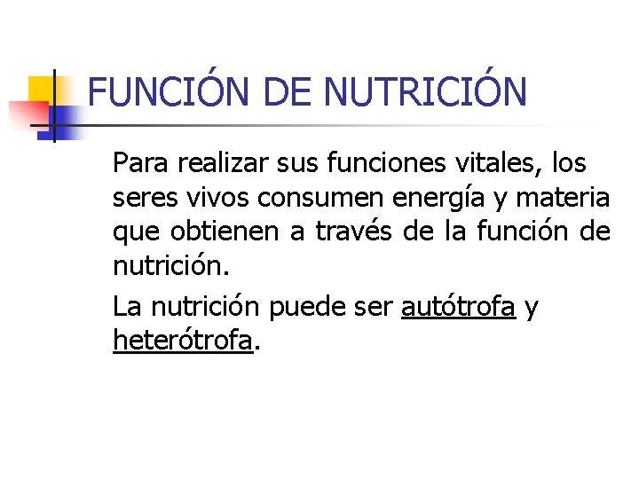 FUNCIÓN DE NUTRICIÓN Para realizar sus funciones vitales, los seres vivos consumen energía y