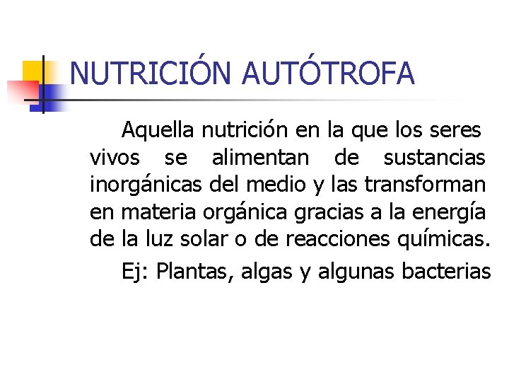 NUTRICIÓN AUTÓTROFA Aquella nutrición en la que los seres vivos se alimentan de sustancias