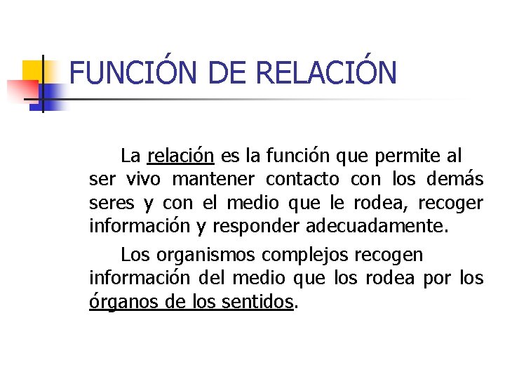 FUNCIÓN DE RELACIÓN La relación es la función que permite al ser vivo mantener