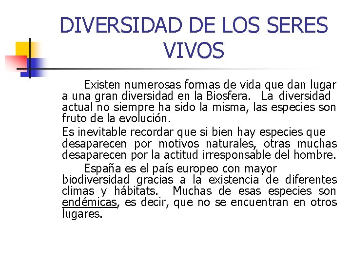 DIVERSIDAD DE LOS SERES VIVOS Existen numerosas formas de vida que dan lugar a