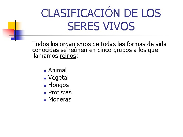 CLASIFICACIÓN DE LOS SERES VIVOS Todos los organismos de todas las formas de vida