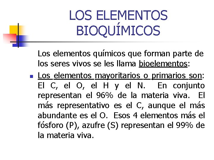 LOS ELEMENTOS BIOQUÍMICOS n Los elementos químicos que forman parte de los seres vivos