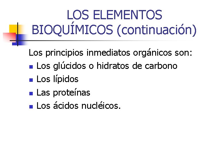 LOS ELEMENTOS BIOQUÍMICOS (continuación) Los principios inmediatos orgánicos son: n Los glúcidos o hidratos