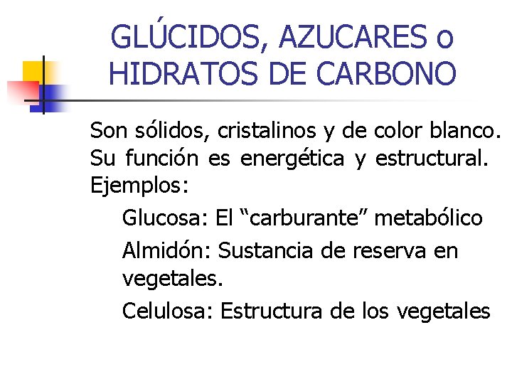 GLÚCIDOS, AZUCARES o HIDRATOS DE CARBONO Son sólidos, cristalinos y de color blanco. Su