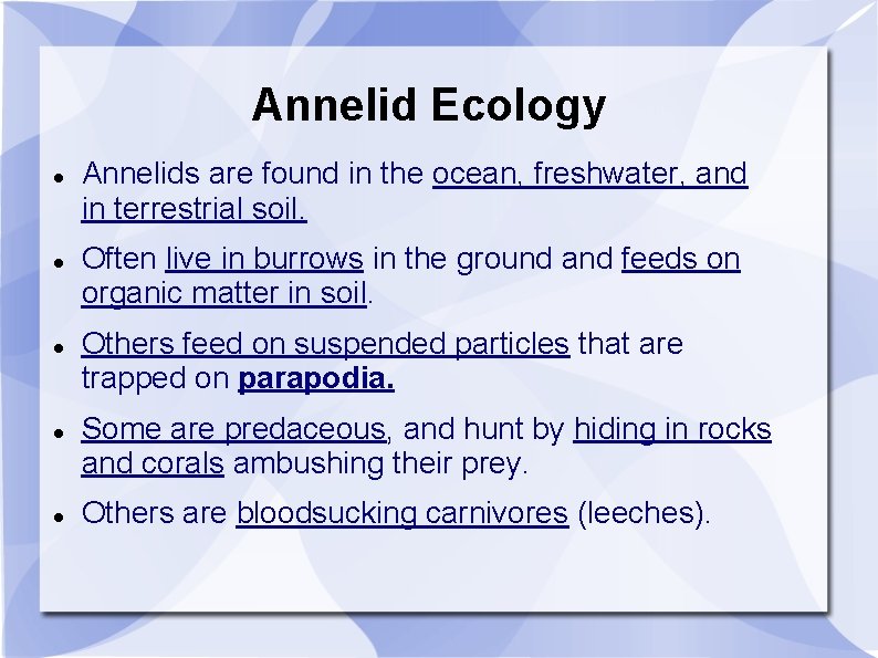 Annelid Ecology Annelids are found in the ocean, freshwater, and in terrestrial soil. Often