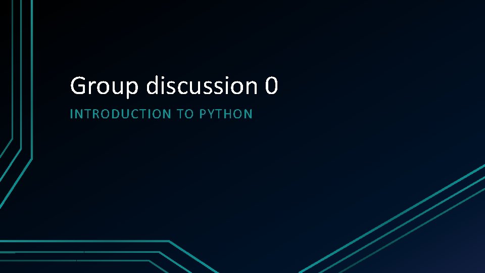 Group discussion 0 INTRODUCTION TO PYTHON 