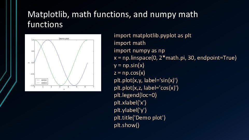 Matplotlib, math functions, and numpy math functions import matplotlib. pyplot as plt import math