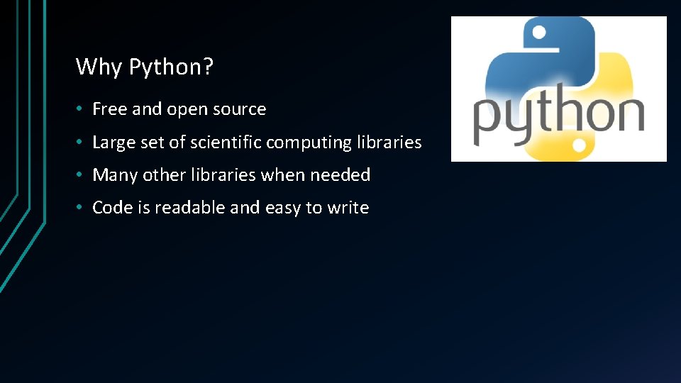Why Python? • Free and open source • Large set of scientific computing libraries