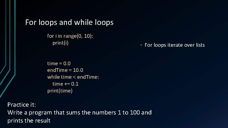 For loops and while loops for i in range(0, 10): print(i) • For loops