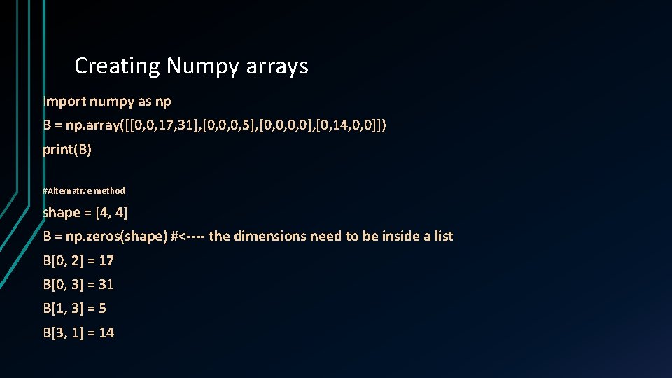 Creating Numpy arrays Import numpy as np B = np. array([[0, 0, 17, 31],