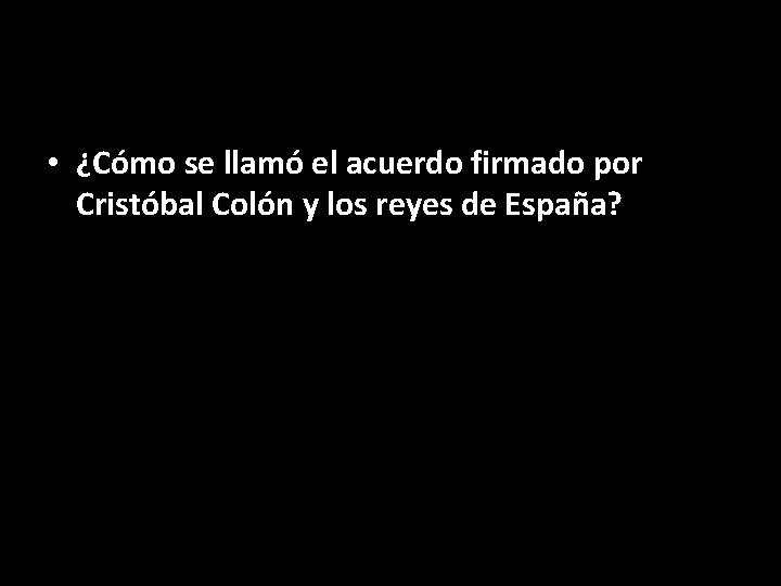  • ¿Cómo se llamó el acuerdo firmado por Cristóbal Colón y los reyes