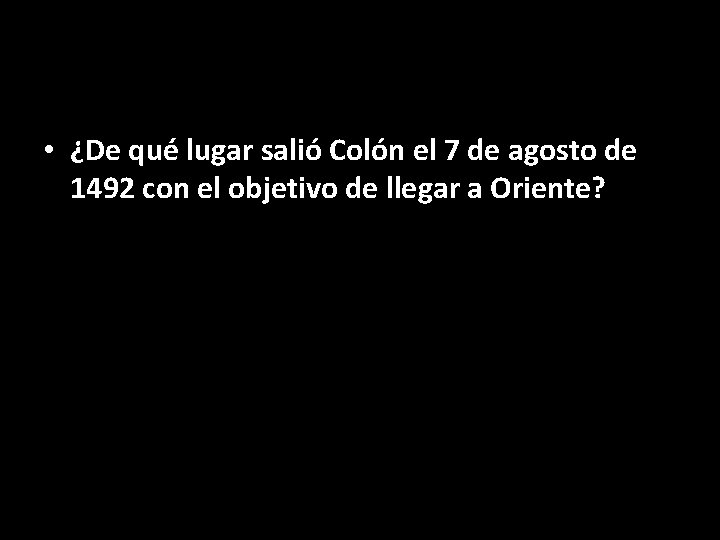  • ¿De qué lugar salió Colón el 7 de agosto de 1492 con