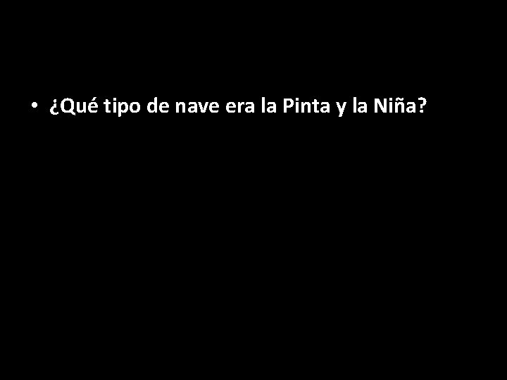  • ¿Qué tipo de nave era la Pinta y la Niña? 