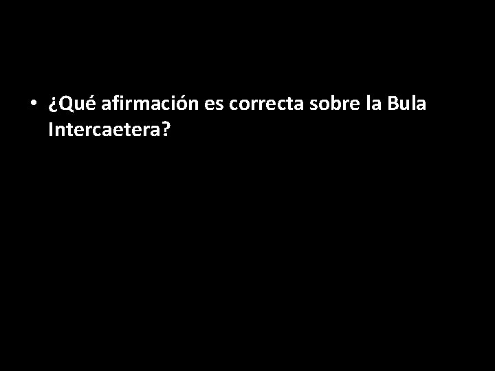  • ¿Qué afirmación es correcta sobre la Bula Intercaetera? 