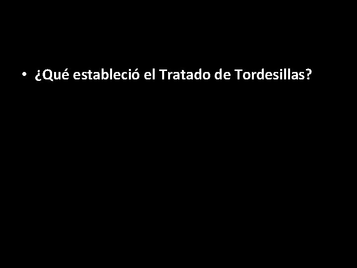  • ¿Qué estableció el Tratado de Tordesillas? 