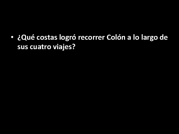  • ¿Qué costas logró recorrer Colón a lo largo de sus cuatro viajes?