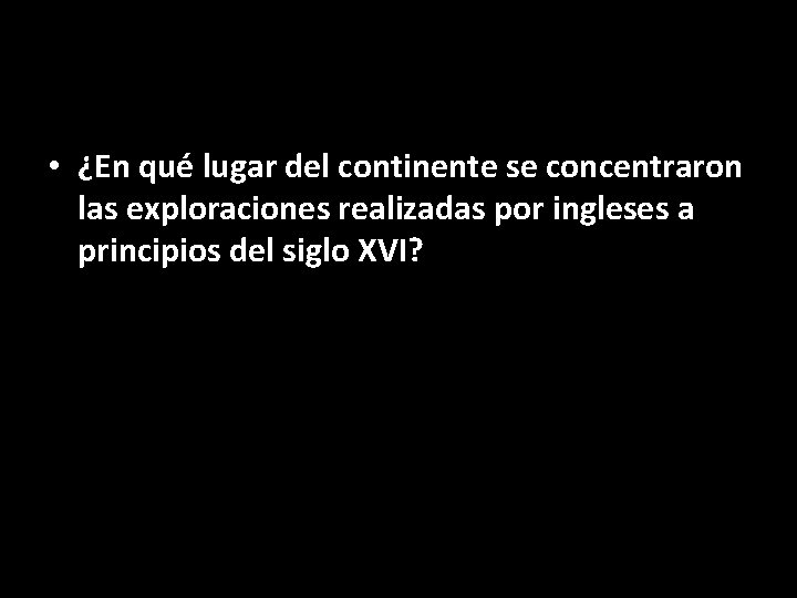  • ¿En qué lugar del continente se concentraron las exploraciones realizadas por ingleses