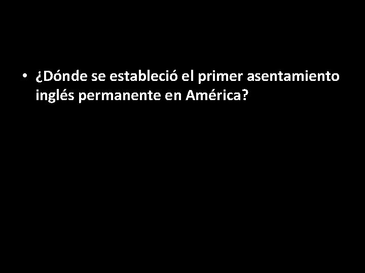  • ¿Dónde se estableció el primer asentamiento inglés permanente en América? 