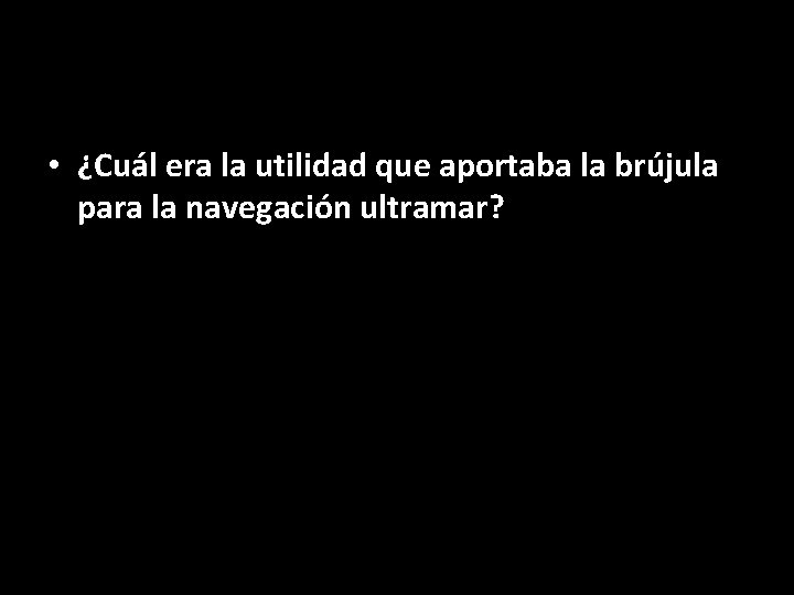  • ¿Cuál era la utilidad que aportaba la brújula para la navegación ultramar?