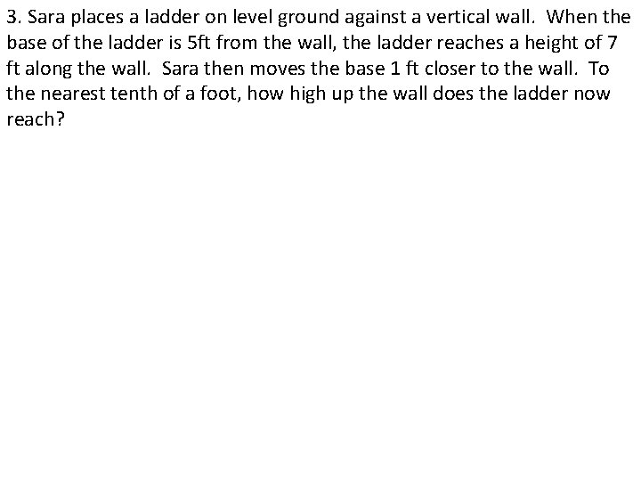 3. Sara places a ladder on level ground against a vertical wall. When the