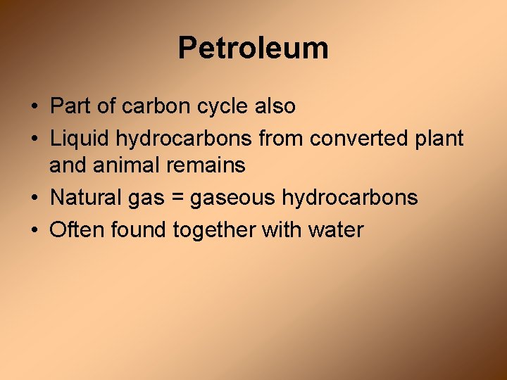 Petroleum • Part of carbon cycle also • Liquid hydrocarbons from converted plant and