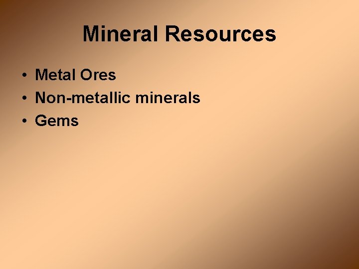 Mineral Resources • Metal Ores • Non-metallic minerals • Gems 