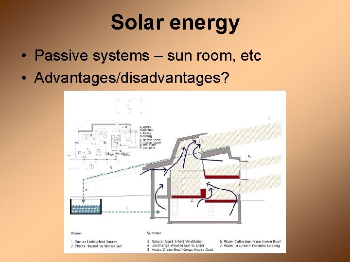 Solar energy • Passive systems – sun room, etc • Advantages/disadvantages? 