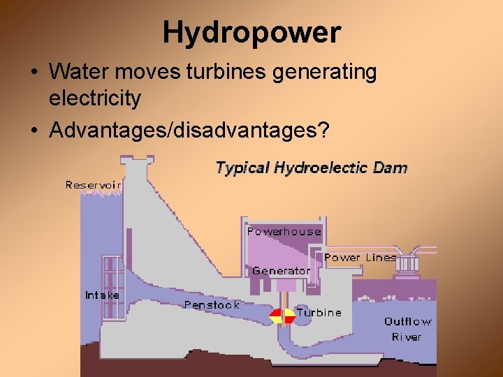 Hydropower • Water moves turbines generating electricity • Advantages/disadvantages? 