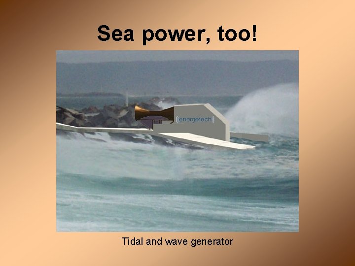 Sea power, too! Tidal and wave generator 