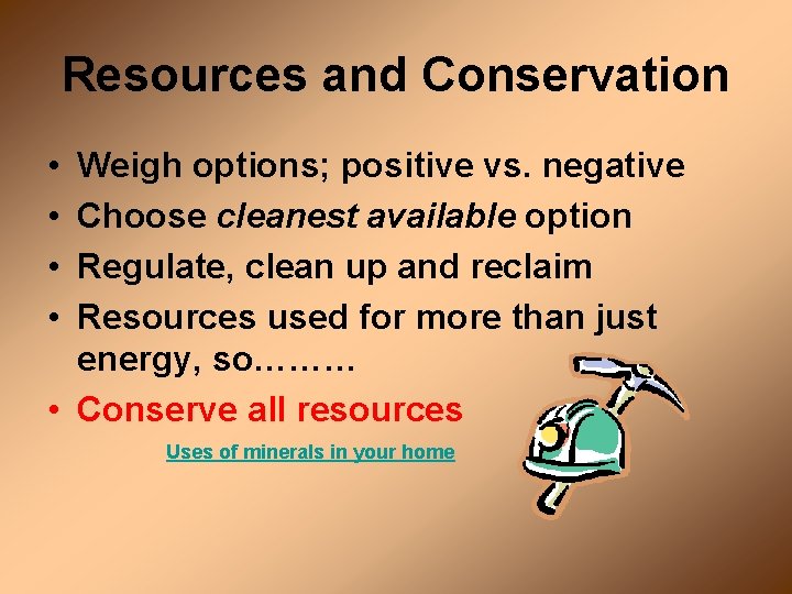 Resources and Conservation • • Weigh options; positive vs. negative Choose cleanest available option