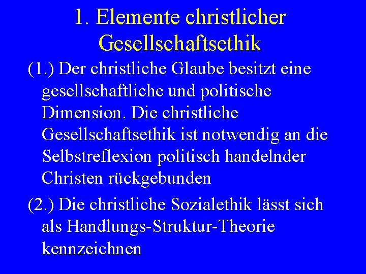 1. Elemente christlicher Gesellschaftsethik (1. ) Der christliche Glaube besitzt eine gesellschaftliche und politische