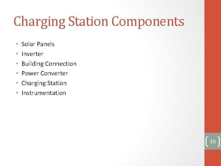 Charging Station Components • • • Solar Panels Inverter Building Connection Power Converter Charging