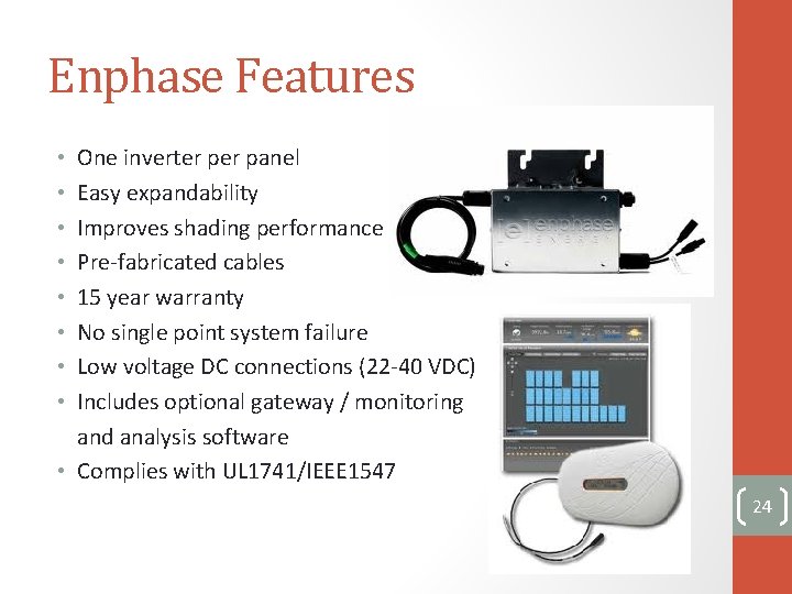 Enphase Features One inverter panel Easy expandability Improves shading performance Pre-fabricated cables 15 year