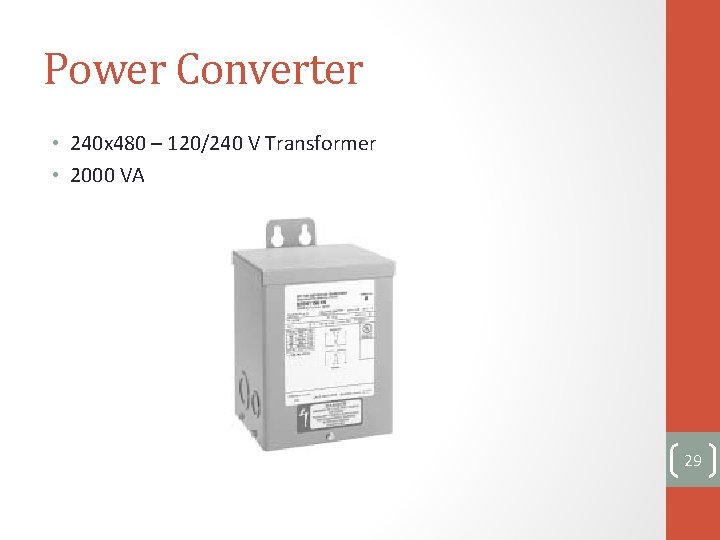 Power Converter • 240 x 480 – 120/240 V Transformer • 2000 VA 29