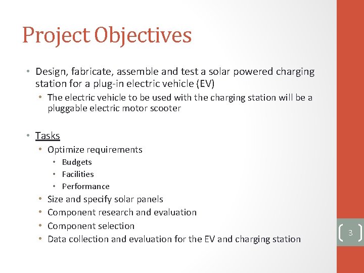 Project Objectives • Design, fabricate, assemble and test a solar powered charging station for