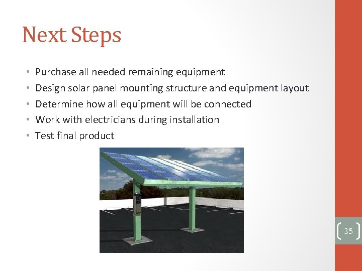 Next Steps • • • Purchase all needed remaining equipment Design solar panel mounting