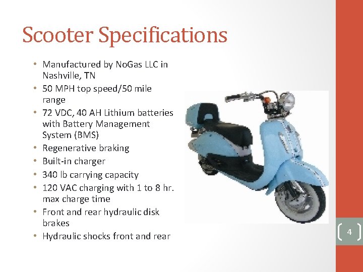 Scooter Specifications • Manufactured by No. Gas LLC in Nashville, TN • 50 MPH