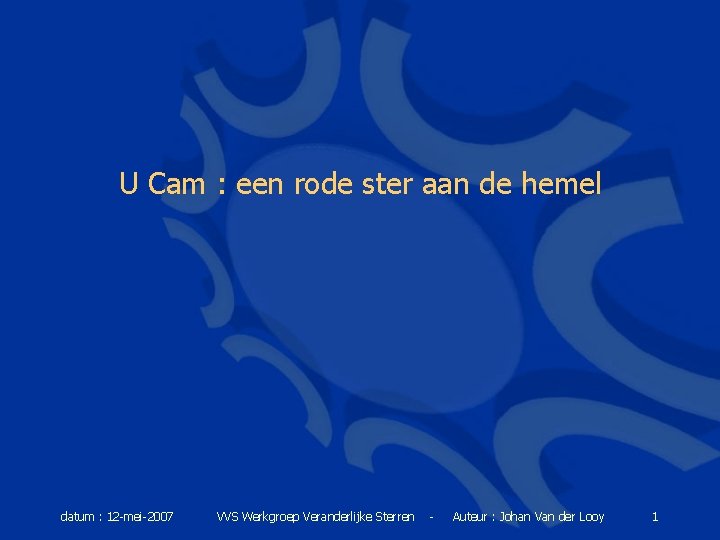 U Cam : een rode ster aan de hemel datum : 12 -mei-2007 VVS