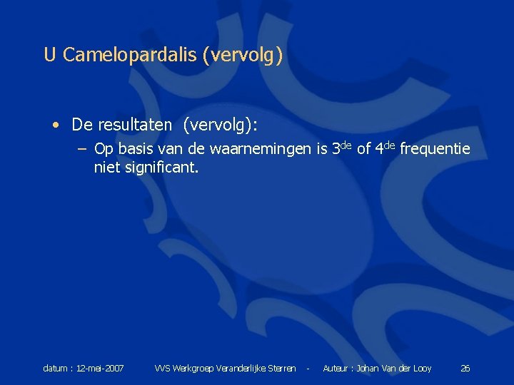 U Camelopardalis (vervolg) • De resultaten (vervolg): – Op basis van de waarnemingen is