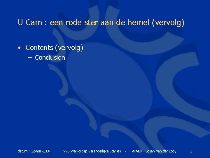 U Cam : een rode ster aan de hemel (vervolg) • Contents (vervolg) –