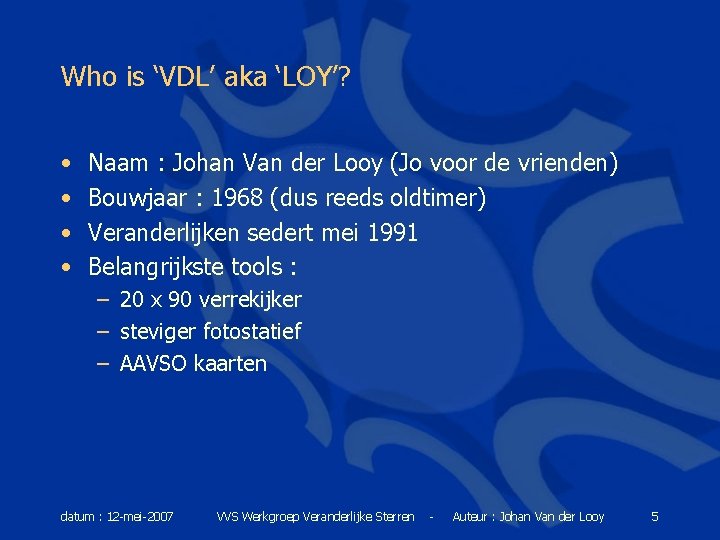 Who is ‘VDL’ aka ‘LOY’? • • Naam : Johan Van der Looy (Jo