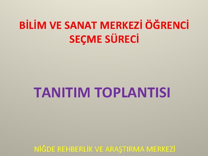 BİLİM VE SANAT MERKEZİ ÖĞRENCİ SEÇME SÜRECİ TANITIM TOPLANTISI NİĞDE REHBERLİK VE ARAŞTIRMA MERKEZİ